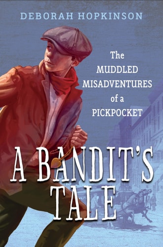 A Bandit’s Tale: The Muddled Misadventures of a Pickpocket — Deborah Hopkinson