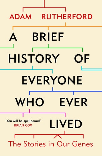 A Brief History of Everyone who Ever Lived The Stories in Our Genes — Adam Rutherford