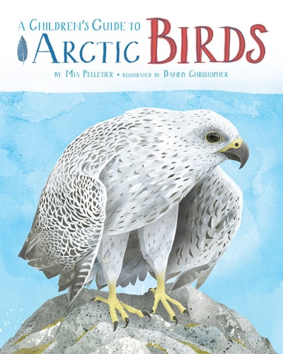 A Children’s Guide to Arctic Birds — Mia Pelletier