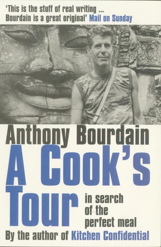 A Cook’s Tour In Search of the Perfect Meal — Anthony Bourdain
