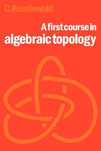 A First Course in Algebraic Topology — Czes Kosniowski