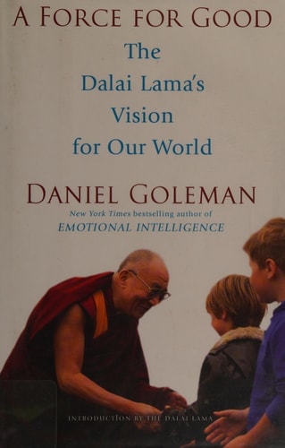 A Force for Good The Dalai Lama’s Vision for Our World — Daniel Goleman