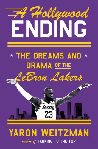A Hollywood Ending The Dreams and Drama of the Lebron Lakers — Yaron Weitzman