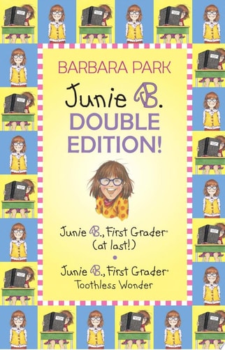 A Junie B. Double Edition! Junie B., First Grader at Last!/ Junie B., First Grader: Toothless Wonder — Barbara Park
