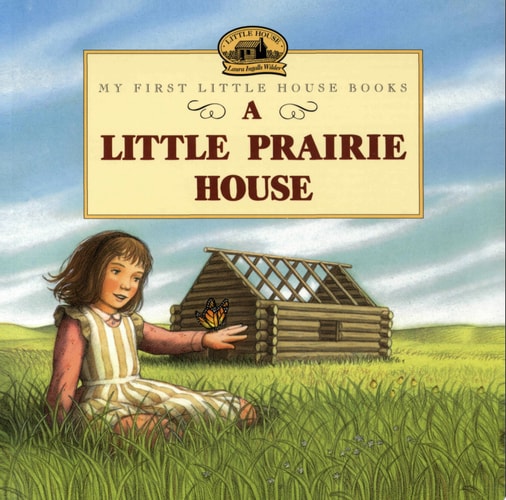 A Little Prairie House — Laura Ingalls Wilder