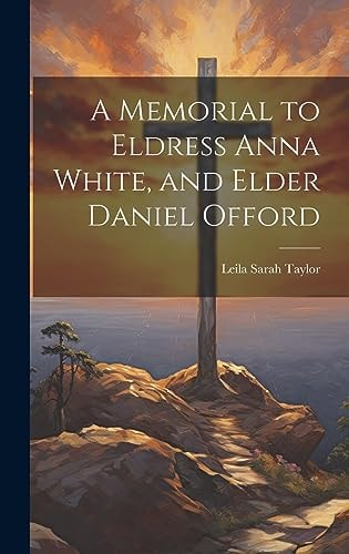 A Memorial to Eldress Anna White, and Elder Daniel Offord — Leila Sarah Taylor