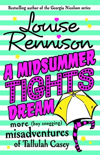 A Midsummer Tights Dream More (boy Snogging) Misadventures of Tallulah Casey — Louise Rennison