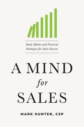 A Mind for Sales Daily Habits and Practical Strategies for Sales Success — Mark Hunter