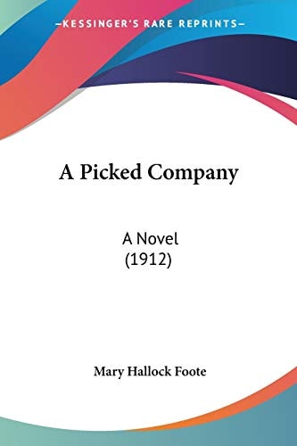 A Picked Company: A Novel (1912) — Mary Hallock Foote