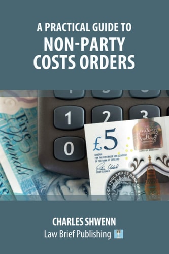 A Practical Guide to Non-Party Costs Orders — Charles Shwenn