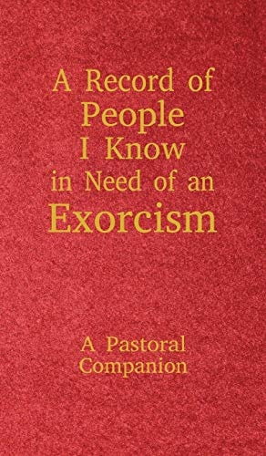 A Record of People I Know in Need of an Exorcism A Pastoral Companion — Christopher Ian Thoma