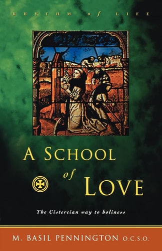 A School of Love The Cistercian Way to Holiness — M. Basil Pennington