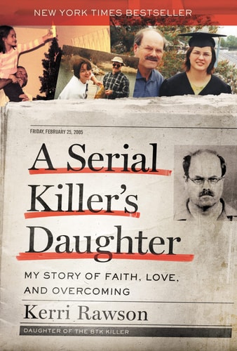 A Serial Killer’s Daughter My Story of Faith, Love, and Overcoming — Kerri Rawson