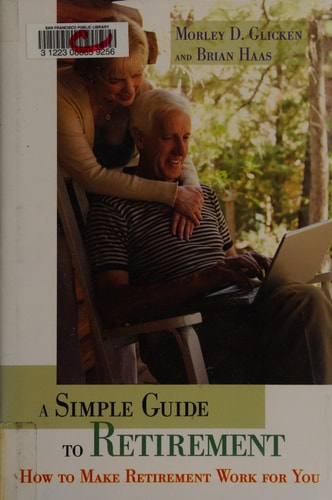 A Simple Guide to Retirement How to Make Retirement Work for You — Morley D. Glicken