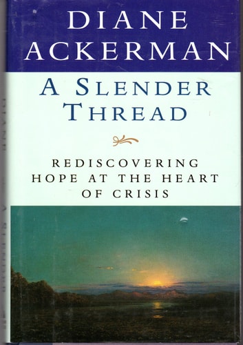 A Slender Thread : Rediscovering Hope at the Heart of Crisis — Diane Ackerman