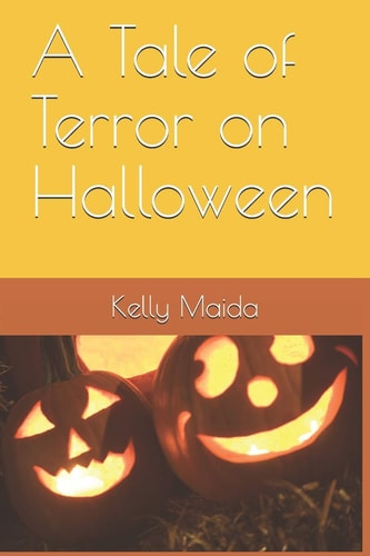A Tale of Terror on Halloween — Kelly Maida