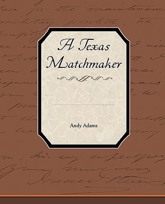 A Texas Matchmaker — Andy Adams