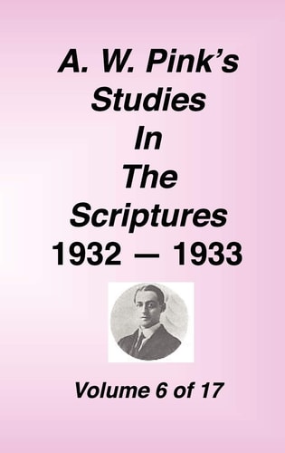 A. W. Pink’s Studies in the Scriptures, Volume 06 — Arthur W. Pink