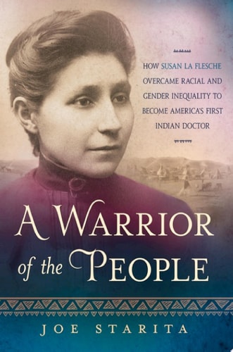 A Warrior of the People How Susan La Flesche Overcame Racial and Gender Inequality to Become America’s First Indian Doctor — Joe Starita