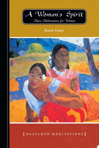 A Woman’s Spirit More Meditations for Women from the Author of Each Day a New Beginning — Karen Casey