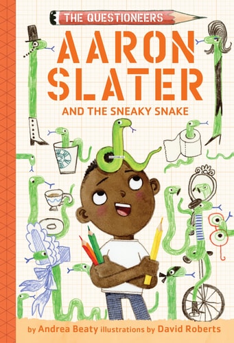 Aaron Slater and the Sneaky Snake The Questioneers Book #6 — Andrea Beaty