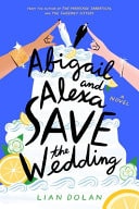 Abigail and Alexa Save the Wedding A Novel — Lian Dolan