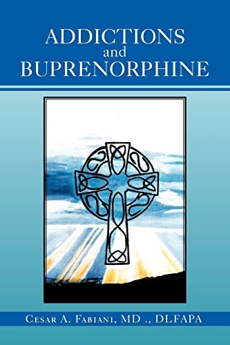 Addictions And Buprenorphine — Cesar A. Fabiani MD