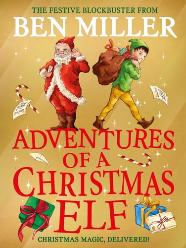 Adventures of a Christmas Elf The perfect festive family gift from Chief Elf and million-copy selling Ben Miller — Ben Miller