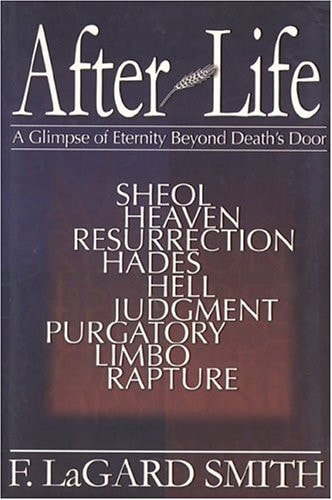 After Life A Glimpse of Eternity Beyond Death’s Door — F. LaGard Smith