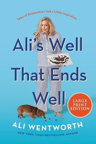 Ali’s Well That Ends Well Tales of Desperation and a Little Inspiration — Ali Wentworth
