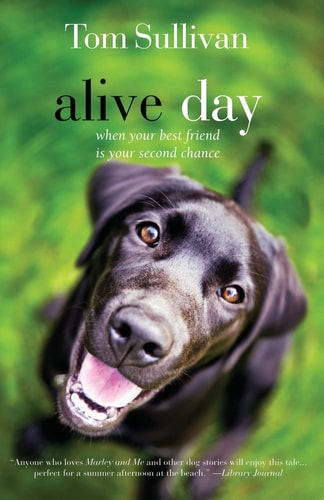 Alive Day A Story of Love and Loyalty — Tom Sullivan