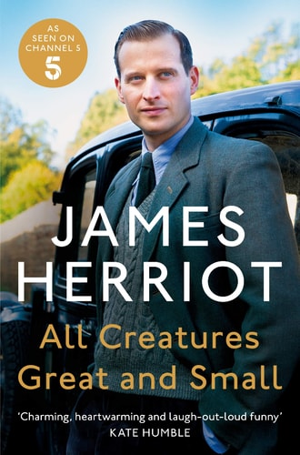 All Creatures Great and Small The Classic Memoirs of a Yorkshire Country Vet — James Herriot