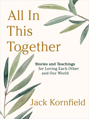 All in This Together Stories and Teachings for Loving Each Other and Our World — Jack Kornfield