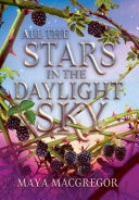All the Stars in the Daylight Sky — Maya MacGregor