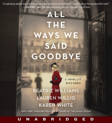All the Ways We Said Goodbye CD: A Novel of the Ritz Paris — Beatriz Williams