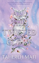 All This Twisted Glory — Tahereh Mafi