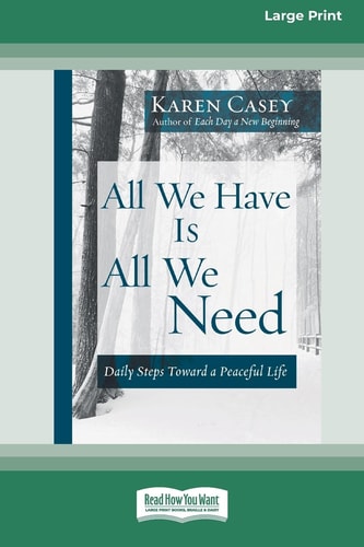 All We Have Is All We Need Daily Steps Toward a Peaceful Life [Standard Large Print 16 Pt Edition] — Karen Casey