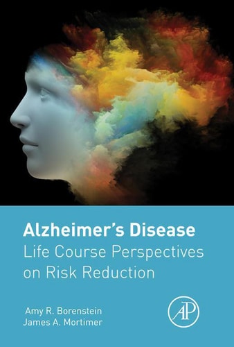 Alzheimer’s Disease: Life Course Perspectives on Risk Reduction — Borenstein, Amy