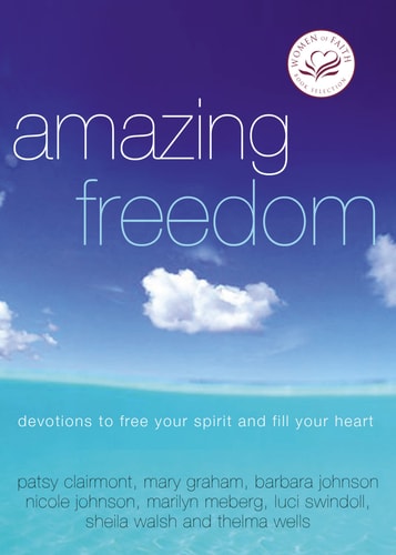 Amazing Freedom Devotions to Free Your Spirit and Fill Your Heart — Women Of Faith