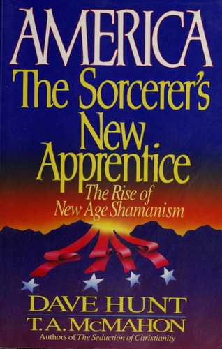 America, the Sorcerer’s New Apprentice The Rise of New Age Shamanism — Dave Hunt
