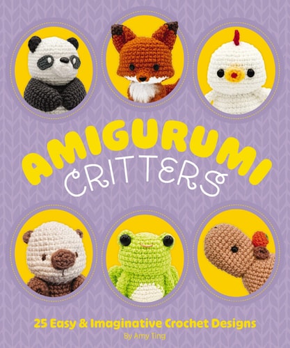 Amigurumi Critters 25 Easy and Imaginative Crochet Designs — Amy Ting