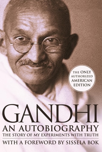 An Autobiography The Story of My Experiments with Truth — Mohandas K. Gandhi