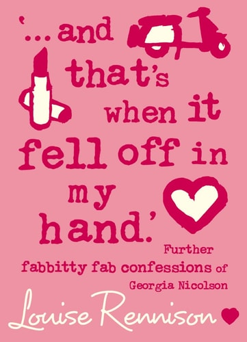 ‘…and That’s When It Fell Off in My Hand’ Further Fabbitty Fab Confessions of Georgia Nicolson — Louise Rennison