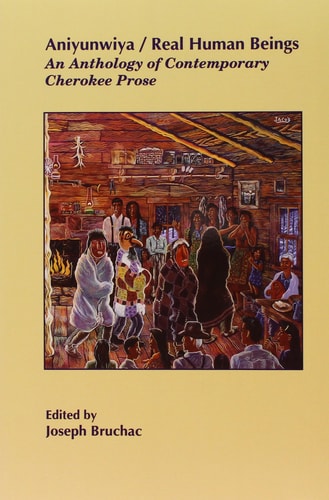 Aniyunwiya/Real Human Beings: An Anthology of Contemporary Cherokee Prose — Joseph Bruchac
