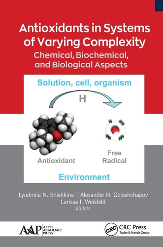 Antioxidants in Systems of Varying Complexity Chemical, Biochemical, and Biological Aspects — Lyudmila N. Shishkina