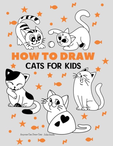 Anyone Can Draw Cats Easy Step-by-step Drawing Tutorial for Kids, Teens, and Beginners. Book 1 — Julia Smith