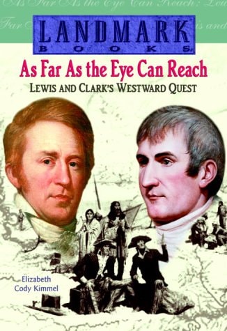 As Far as the Eye Can Reach Lewis and Clark’s Westward Quest — Elizabeth Cody Kimmel
