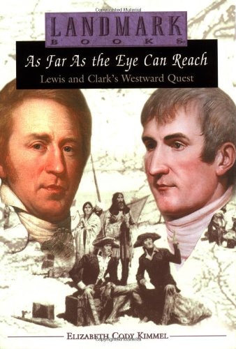As Far as the Eye Can Reach Lewis and Clark’s Westward Quest — Elizabeth Cody Kimmel
