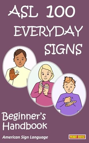 ASL 100 Everyday Signs Beginner’s Handbook — Cath Smith