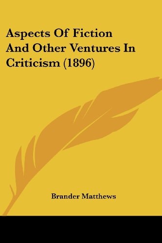 Aspects Of Fiction And Other Ventures In Criticism (1896) — Brander Matthews